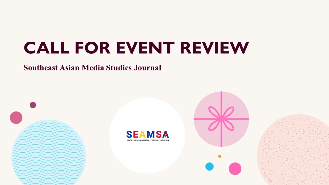 Southeast Asian Media Studies Journal: Call for Event Reviews – [SEAMSA]